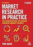 Market Research in Practice: An Introduction to Gaining Greater Market Insight