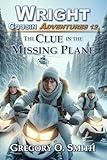 The Clue in the Missing Plane: A fun and exciting action mystery adventure for children and teens ages 8-14 (Wright Cousin Adventures Book 12)