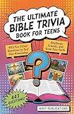 The Ultimate Bible Trivia Book for Teens: 443 Fun-Filled Questions to Test Your Knowledge, Challenge Friends, and Grow Your Faith (Curious Histories Collection)