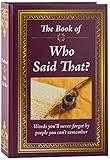 The Book of Who Said That?: Fascinating Stories Behind Famous Quotes