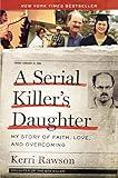 A Serial Killer's Daughter: My Story of Faith, Love, and Overcoming (An Insider's Look at the True Crime Story of the BTK Killer, Dennis Rader)