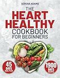 The Heart Healthy Cookbook for Beginners: Unlock the Secret to a Healthy Heart with 1900 Days of Irresistible, Life-Enhancing Recipes, and Jumpstart Your Journey with Our Exclusive 45-Day Meal Plan!