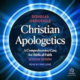 Christian Apologetics (2nd Edition): A Comprehensive Case for Biblical Faith