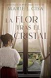 La Flor tras el Cristal: Ficción histórica (Spanish Edition)