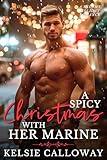 A Spicy Christmas With Her Marine: A Steamy Holiday Romance (Forbidden Spice & Everything Nice Book 3)