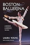 Boston Ballerina: A Dancer, a Company, an Era