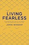 Living Fearless: Exchanging the Lies of the World for the Liberating Truth of God
