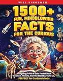 1500+ Fun, Mindblowing Facts For The Curious: Intriguing Trivia and Quiz Facts about Science, History, and the World Around Us, Perfect for Curious Minds