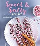 Sweet & Salty Recipes: Salty Sweet Breakfasts, Dinners, Snacks & Treats