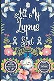 All My Lupus Shit: 60-Day Detailed Assessment Notebook, Journal Gifts for Lupus Warriors, Chronic Pain, Food Diary, Mood Records, Medication Track, ... Management, Disorder Diary, Symptom Log Book