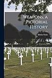 Weapons, a Pictorial History