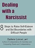 Dealing with a Narcissist: 8 Steps to Raise Self-Esteem and Set Boundaries with Difficult People