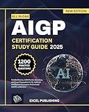AIGP CERTIFICATION STUDY GUIDE: Detailed Review, 1200 Practice Questions, and Exam Preparation for the Artificial Intelligence Governance Professional (AIGP) certification