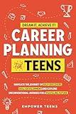 Dream it, Achieve it! Career Planning for Teens: Navigate the Journey of Self-Discovery, Skill-Development and Explore Unconventional Avenues for a Fulfilling Future (Self-Help Books for Teens)