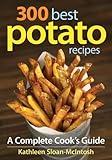 300 Best Potato Recipes: A Complete Cook's Guide