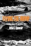 Flying the Hump: Memories of an Air War (Williams-Ford Texas A&M University Military History Series)