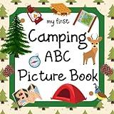 My First Camping ABC Picture Book: 8.5" x 8.5" Camping Baby Book, Camping Kids Book, Alphabet ABCD Books for Kids, Camping Alphabet Book for Toddlers, ... Camping Books for Toddlers 1-3 (28 Pages)