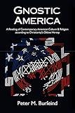 Gnostic America: A Reading of Contemporary American Culture & Religion according to Christianity's Oldest Heresy