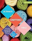 Ultimate Knitting Bible: A Complete Reference with Step-by-Step Techniques (C&B Crafts Bible Series)