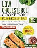 Low Cholesterol Cookbook for Beginners: 1800 Days of Simple & Delicious Recipes to Support Cardiovascular Management and Enhance Heart Health, Featuring a Comprehensive 60-Day Meal Plan