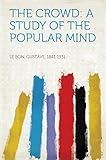 The Crowd: A Study of the Popular Mind