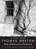 A Year with Thomas Merton: Daily Meditations from His Journals - A Spiritual Guide for Reflection, Gratitude, and Self-Care in the Pursuit of a Mindful Christian Life