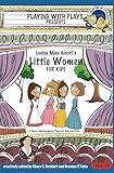 Louisa May Alcott's Little Women for Kids: 3 Short Melodramatic Plays for 3 Group Sizes (Playing With Plays)