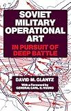 Soviet Military Operational Art: In Pursuit of Deep Battle (Soviet (Russian) Military Theory and Practice Book 2)