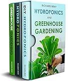 Hydroponics and Greenhouse Gardening: 3-in-1 Gardening Book to Grow Vegetables, Herbs, and Fruit All-Year-Round