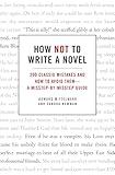 How Not to Write a Novel: 200 Classic Mistakes and How to Avoid Them--A Misstep-by-Misstep Guide