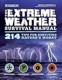 The Extreme Weather Survival Manual: 214 Tips for Surviving Nature's Worst (Outdoor Life)