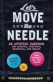 Let's Move the Needle: An Activism Handbook for Artists, Crafters, Creatives, and Makers; Build Community and Make Change!