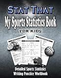 My Sports Statistics Book For Kids: 1 Year Practice Journal Workbook For Improving Writing Skills, Basic Math, And Sports Performance | A Fun Parent Participation In Education Activity