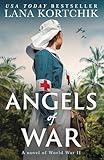 Angels of War: Don’t miss this moving World War II historical fiction novel from USA Today bestseller Lana Kortchik, brand-new in 2025