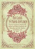 True Ladies and Proper Gentlemen: Victorian Etiquette for Modern-Day Mothers and Fathers, Husbands and Wives, Boys and Girls, Teachers and Students, and ... and Girls, Teachers and Students, and M)
