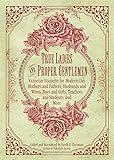 True Ladies and Proper Gentlemen: Victorian Etiquette for Modern-Day Mothers and Fathers, Husbands and Wives, Boys and Girls, Teachers and Students, and More