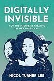 Digitally Invisible: How the Internet Is Creating the New Underclass