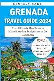 Grenada Travel Guide 2024: Your Ultimate Handbook to Island Paradise Exploration in the Caribbean