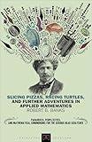Slicing Pizzas, Racing Turtles, and Further Adventures in Applied Mathematics (Princeton Puzzlers)
