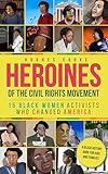 Heroines of the Civil Rights Movement: 15 Black Women Activists Who Changed America - A Black History Book for Kids and Families