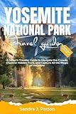 Yosemite National Park Travel Guide 2025: A Smart's Traveler Guide to Navigate the Crowds, Discover Hidden Trails, and Capture All the Magic of Yosemite