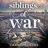 Siblings of War: A Captivating Family Survival WW2 Novel Based on a True Story (Heroic Children of World War II)