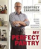 My Perfect Pantry: 150 Easy Recipes from 50 Essential Ingredients: A Cookbook