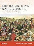 The Jugurthine War 112–106 BC: Rome's Long War in North Africa (Campaign, 415)