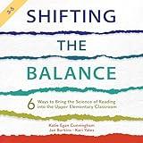 Shifting the Balance, Grades 3-5: 6 Ways to Bring the Science of Reading into the Upper Elementary Classroom