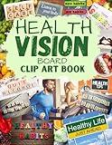 Health Vision Board Clip Art Book: Create your dream life| Improve Your Health, Wealth and Money with Powerful Images, Words, Phrases & More
