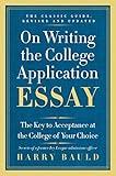 On Writing the College Application Essay, 25th Anniversary Edition: The Key to Acceptance at the College of Your Choice