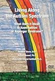 Living Along the Autism Spectrum: What Does It Mean to Have Autism or Asperger Syndrome?