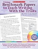 Using Benchmark Papers to Teach Writing With the Traits: Grades 3-5: Student Writing Samples With Scores and Explanations, Model Lessons, and ... and Editing Skills (Teaching Resources)