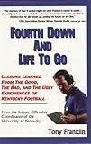 Fourth Down and Life to Go: Lessons Learned from the Good, the Bad, & the Ugly Experiences of Kentucky Football (1996-2001)